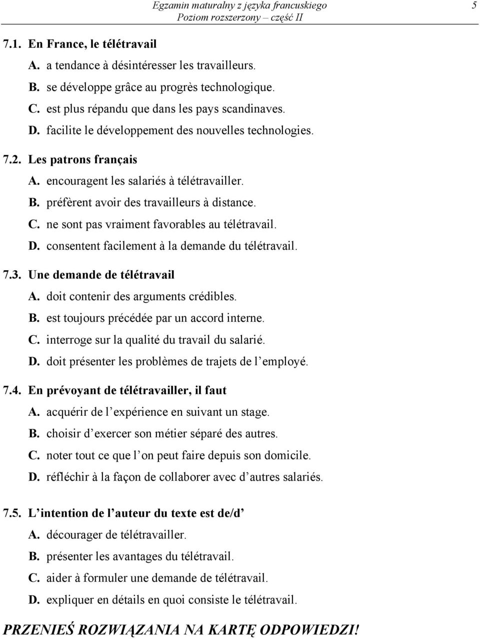 préfèrent avoir des travailleurs à distance. C. ne sont pas vraiment favorables au télétravail. D. consentent facilement à la demande du télétravail. 7.3. Une demande de télétravail A.