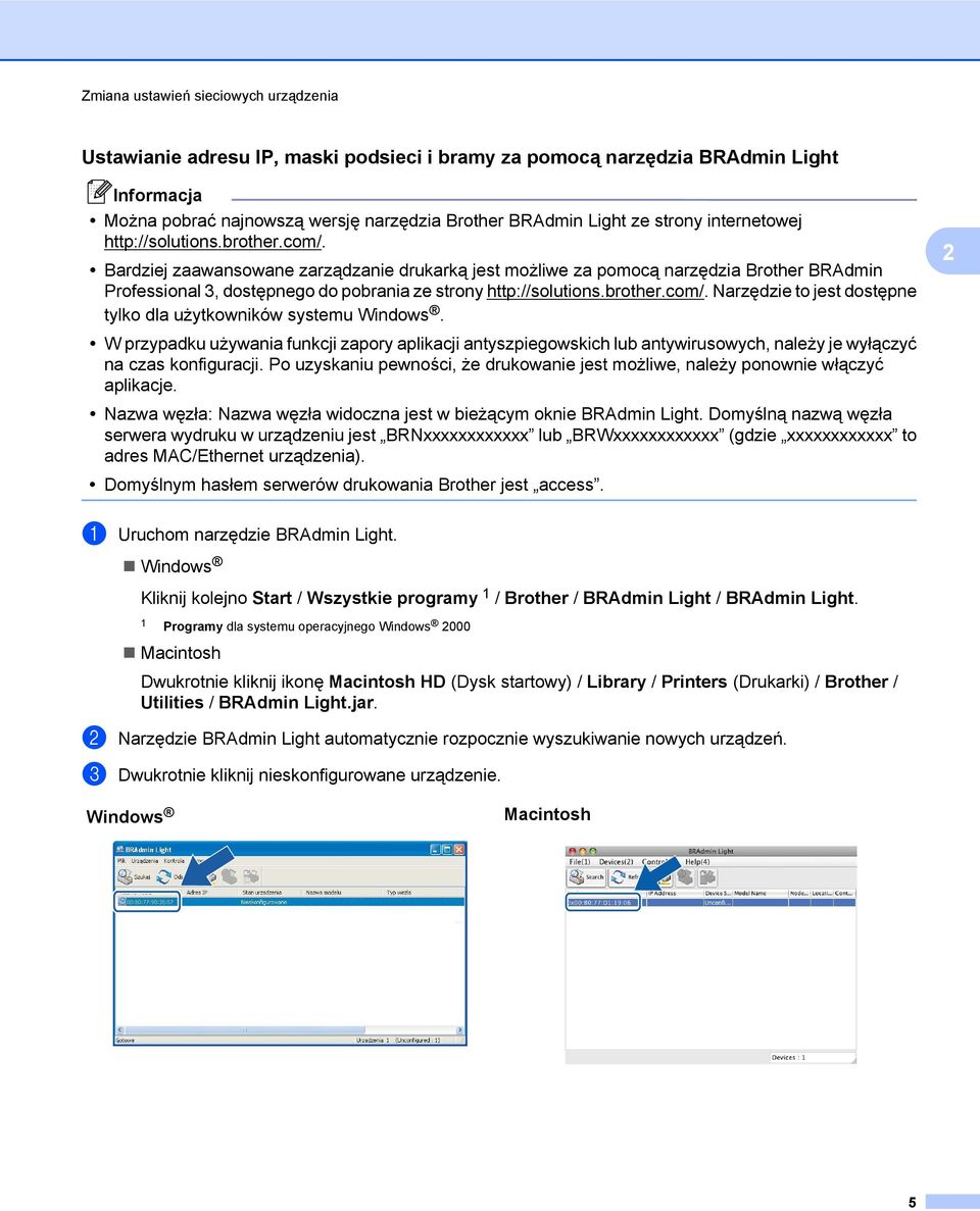 Bardziej zaawansowane zarządzanie drukarką jest możliwe za pomocą narzędzia Brother BRAdmin Professional 3, dostępnego do pobrania ze strony http://solutions.brother.com/.