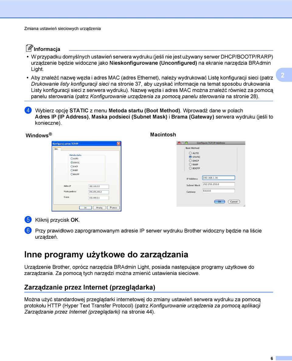 Aby znaleźć nazwę węzła i adres MAC (adres Ethernet), należy wydrukować Listę konfiguracji sieci (patrz Drukowanie listy konfiguracji sieci na stronie 37, aby uzyskać informacje na temat sposobu