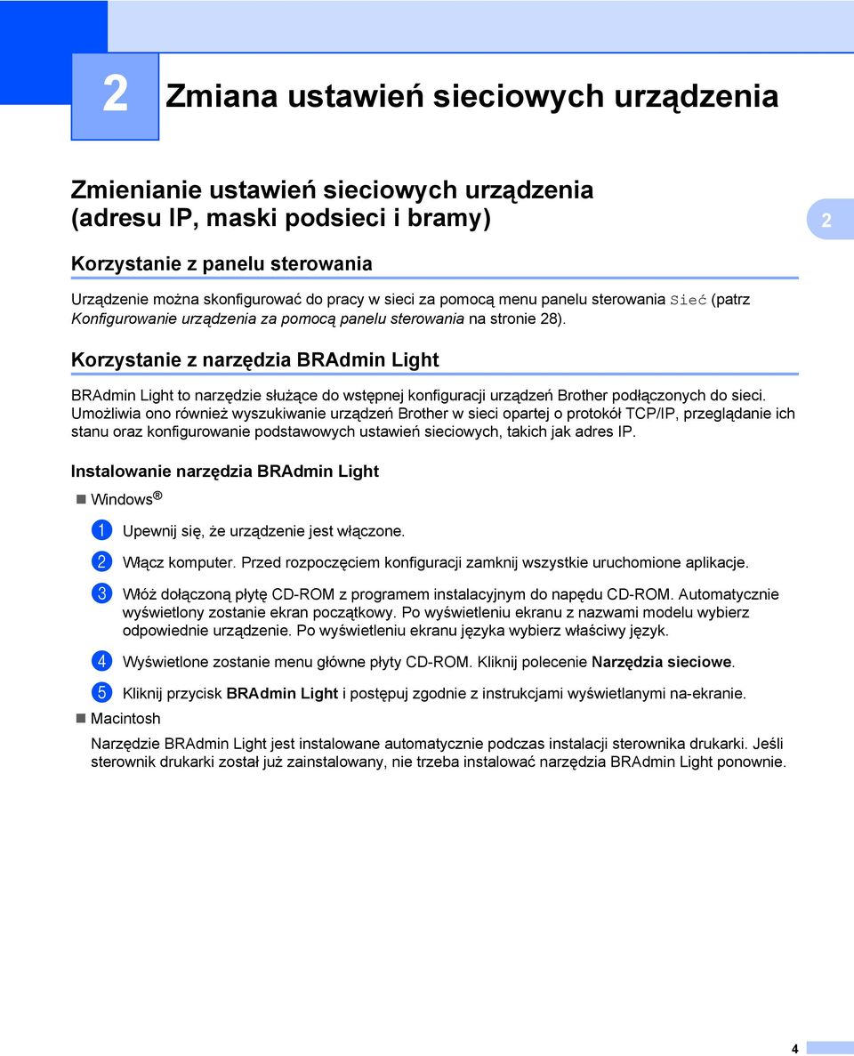 Korzystanie z narzędzia BRAdmin Light BRAdmin Light to narzędzie służące do wstępnej konfiguracji urządzeń Brother podłączonych do sieci.