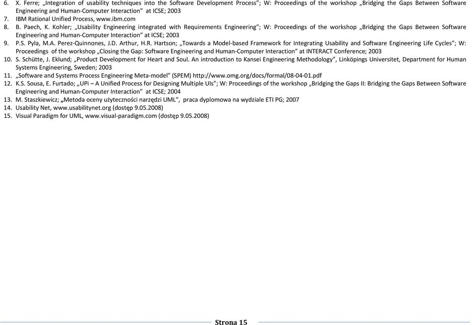 Kohler; Usability Engineering integrated with Requirements Engineering ; W: Proceedings of the workshop Bridging the Gaps Between Software Engineering and Human Computer Interaction at ICSE; 2003 9.