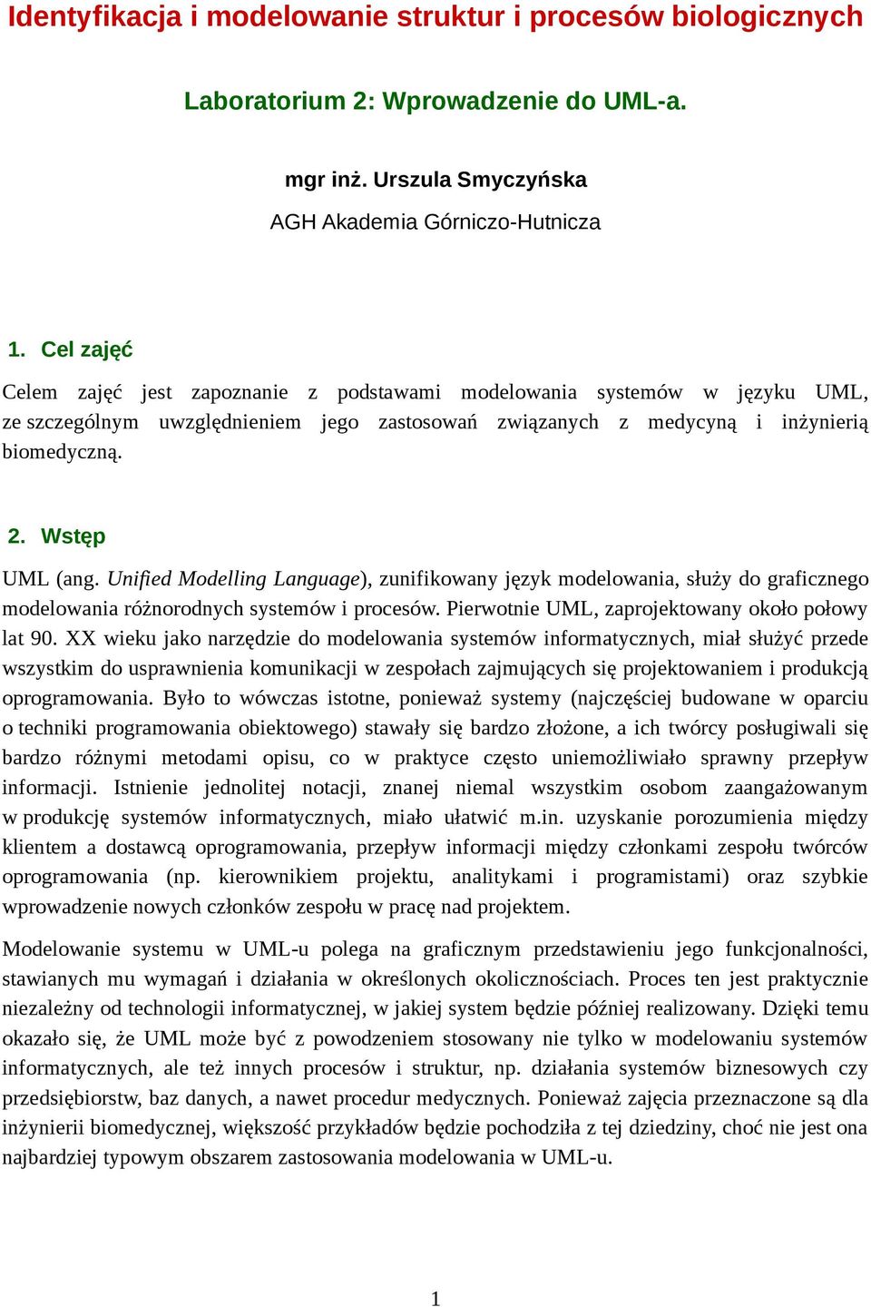 Unified Modelling Language), zunifikowany język modelowania, służy do graficznego modelowania różnorodnych systemów i procesów. Pierwotnie UML, zaprojektowany około połowy lat 90.