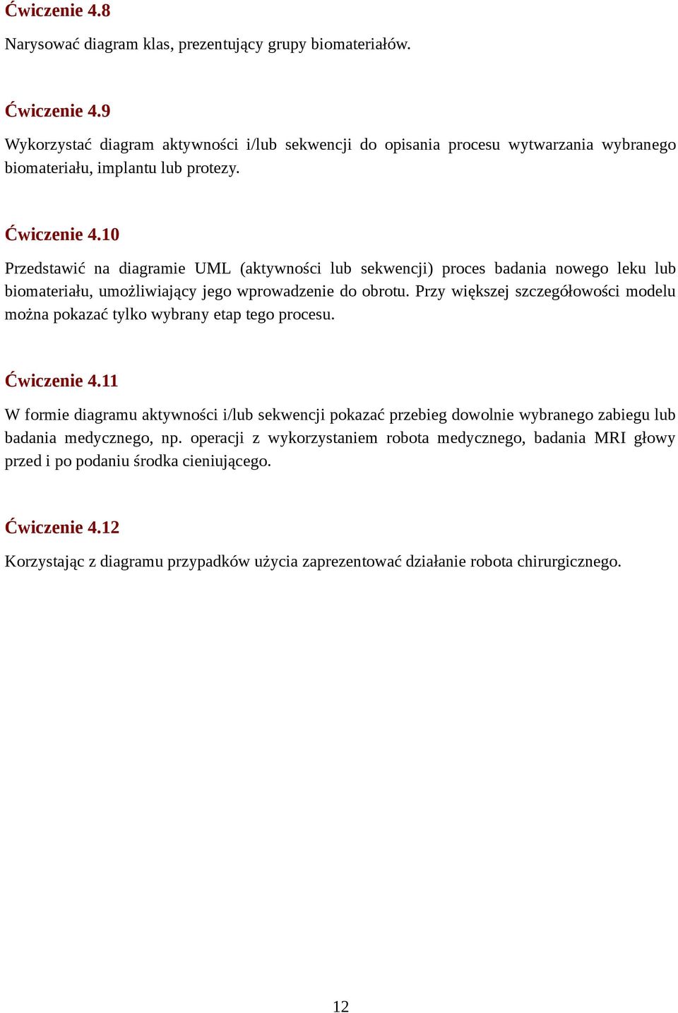 10 Przedstawić na diagramie UML (aktywności lub sekwencji) proces badania nowego leku lub biomateriału, umożliwiający jego wprowadzenie do obrotu.