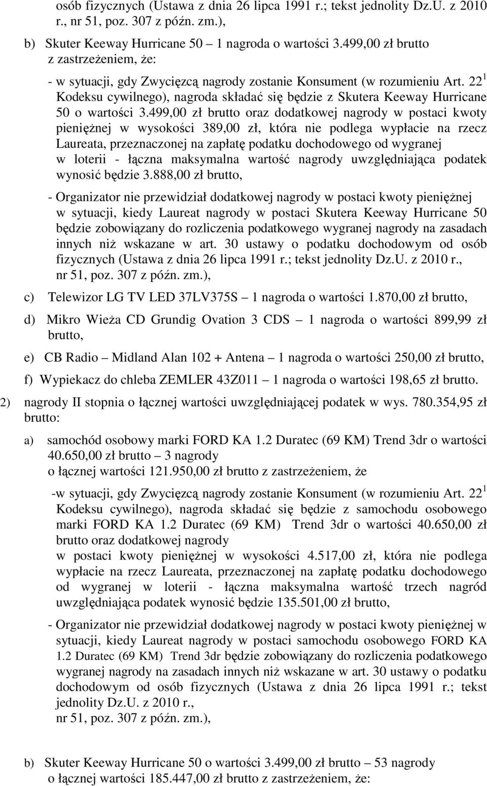 22 1 Kodeksu cywilnego), nagroda składać się będzie z Skutera Keeway Hurricane 50 o wartości 3.