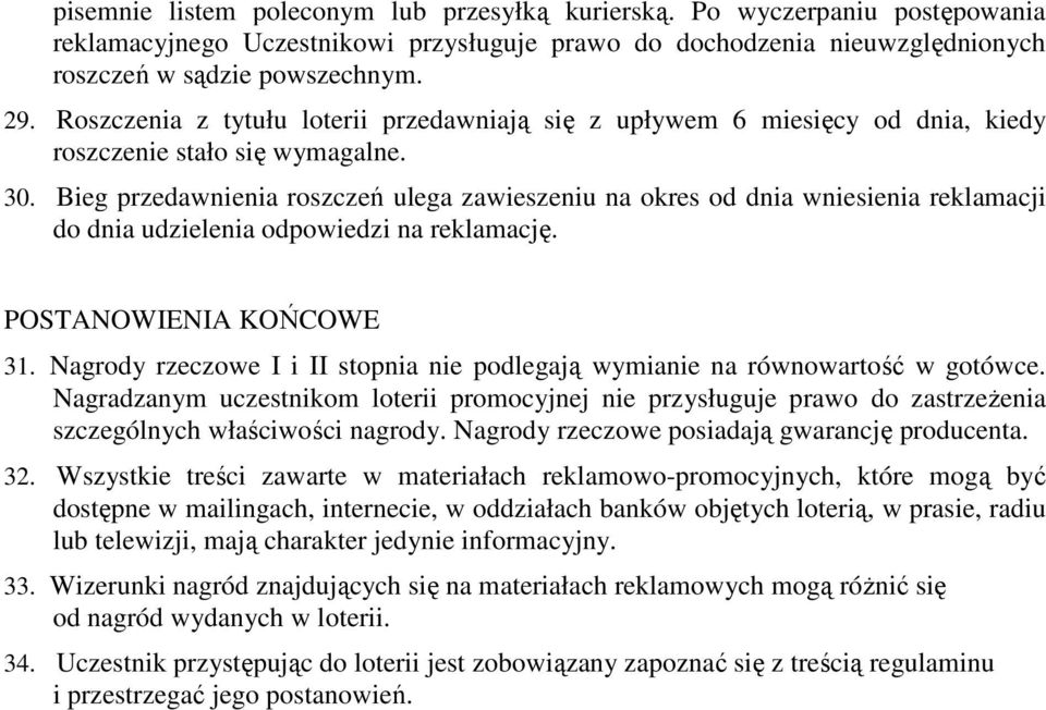 Bieg przedawnienia roszczeń ulega zawieszeniu na okres od dnia wniesienia reklamacji do dnia udzielenia odpowiedzi na reklamację. POSTANOWIENIA KOŃCOWE 31.