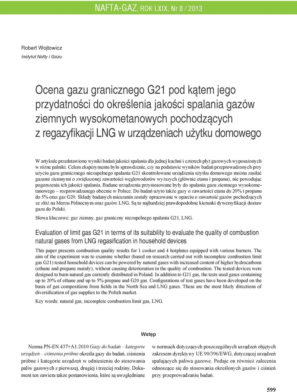 Celem ekserymentu było srawdzenie, czy na odstawie wyników badań rzerowadzonych rzy użyciu gazu granicznego niezuełnego salania G21 skontrolowane urządzenia użytku domowego można zasilać gazami