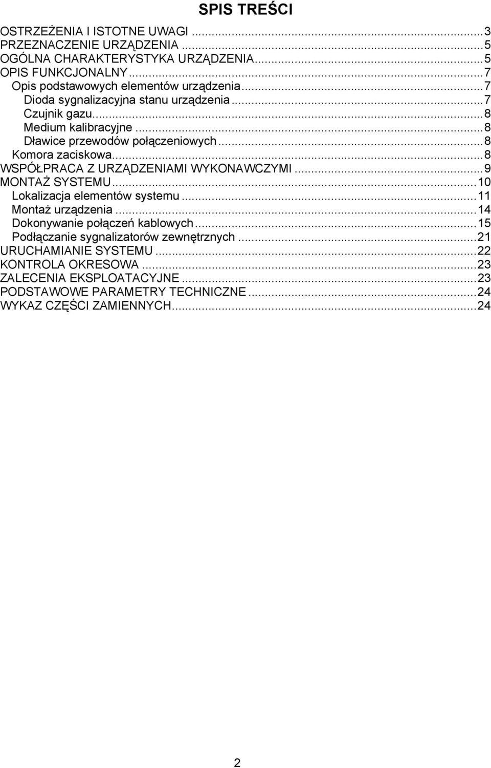 ..8 Komora zaciskowa...8 WSPÓŁPRACA Z URZĄDZENIAMI WYKONAWCZYMI...9 MONTAŻ SYSTEMU...10 Lokalizacja elementów systemu...11 Montaż urządzenia.