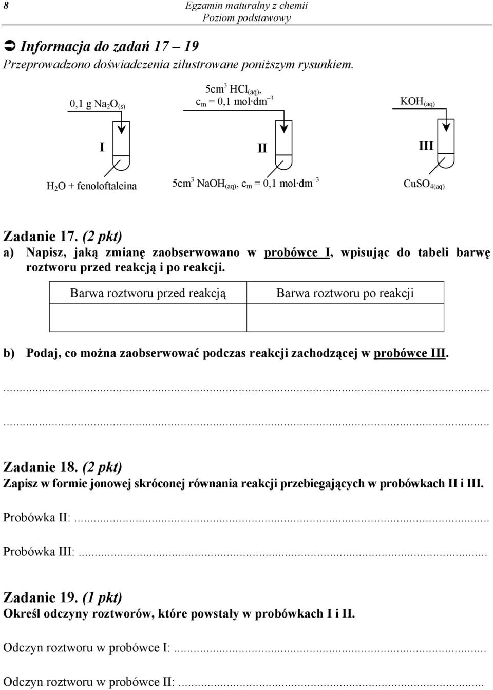 (2 pkt) a) Napisz, jaką zmianę zaobserwowano w probówce I, wpisując do tabeli barwę roztworu przed reakcją i po reakcji.