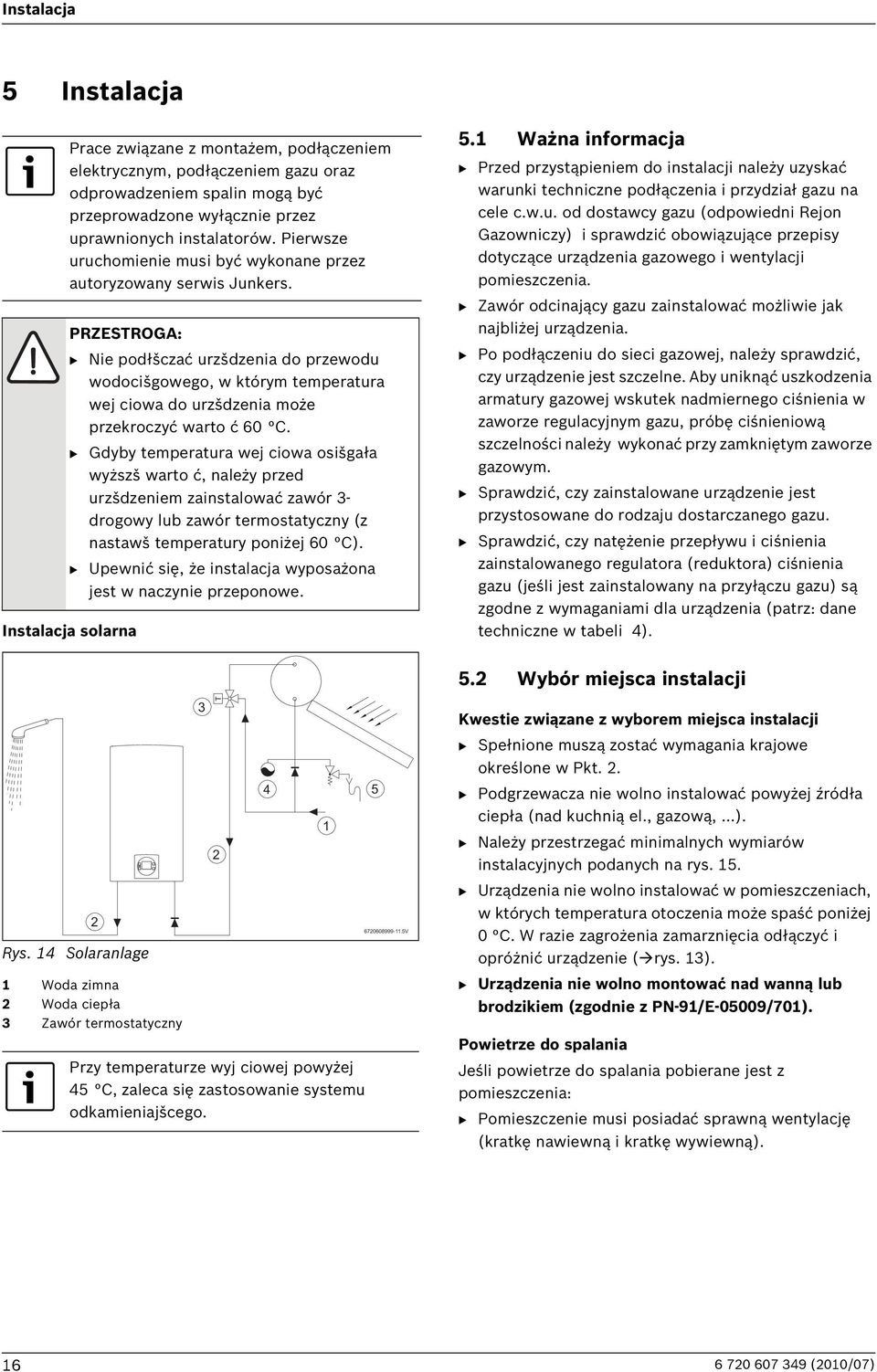 PRZESTROGA: B Nie podłšczać urzšdzenia do przewodu wodocišgowego, w którym temperatura wej ciowa do urzšdzenia może przekroczyć warto ć 60 C.