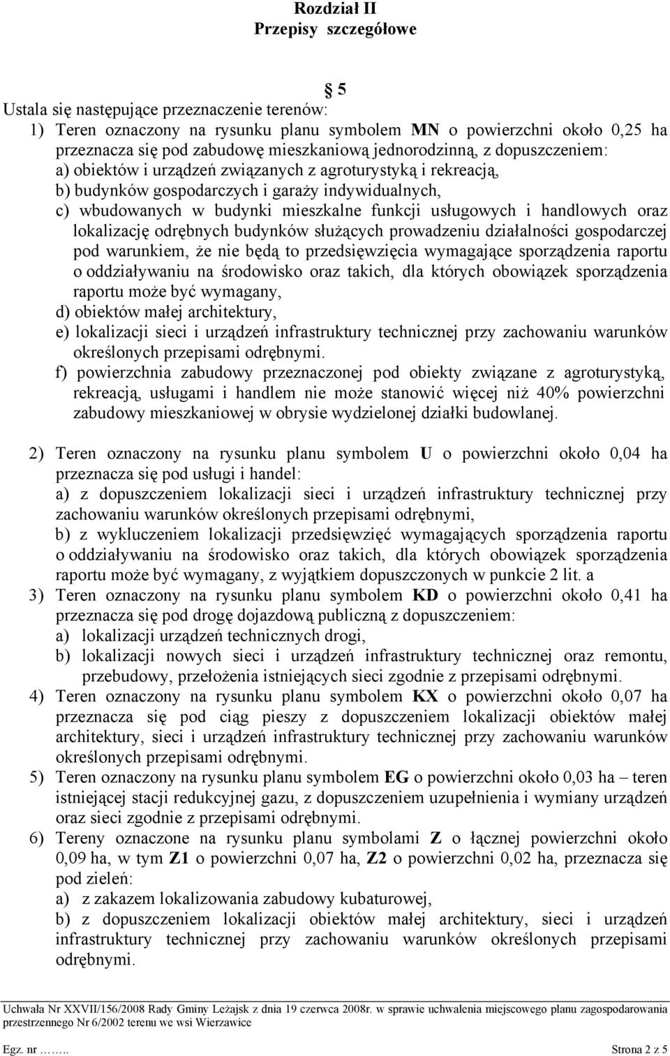 usługowych i handlowych oraz lokalizację odrębnych budynków służących prowadzeniu działalności gospodarczej pod warunkiem, że nie będą to przedsięwzięcia wymagające sporządzenia raportu o