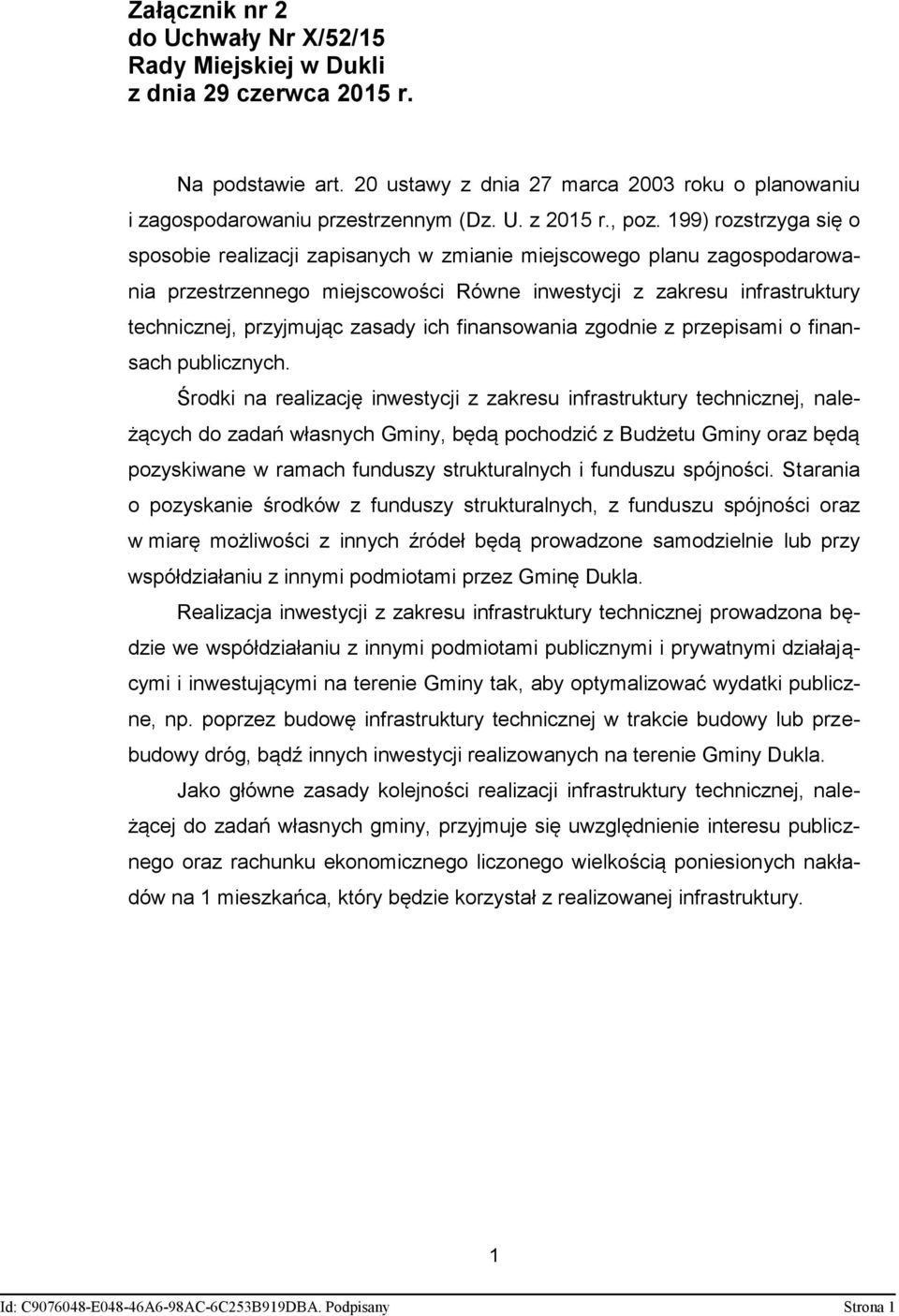 199) rozstrzyga się o sposobie realizacji zapisanych w zmianie miejscowego planu zagospodarowania przestrzennego miejscowości Równe inwestycji z zakresu infrastruktury technicznej, przyjmując zasady