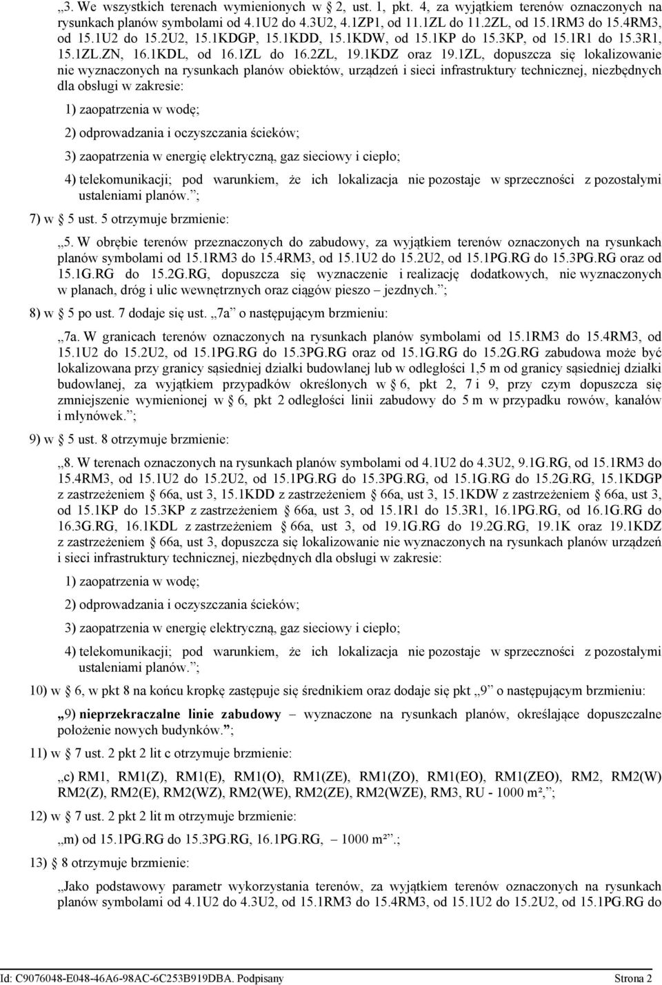 1ZL, dopuszcza się lokalizowanie nie wyznaczonych na rysunkach planów obiektów, urządzeń i sieci infrastruktury technicznej, niezbędnych dla obsługi w zakresie: 1) zaopatrzenia w wodę; 2)