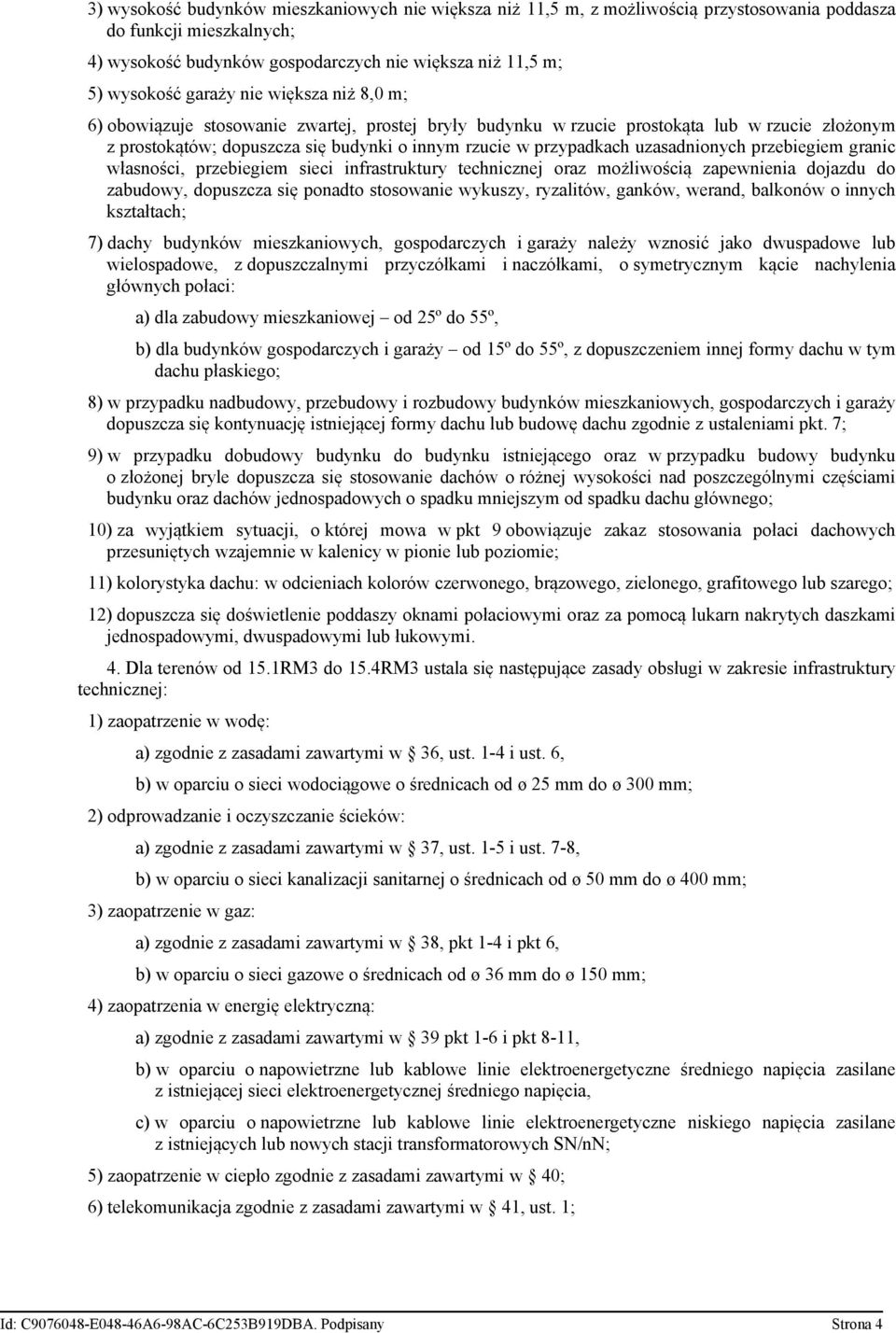 uzasadnionych przebiegiem granic własności, przebiegiem sieci infrastruktury technicznej oraz możliwością zapewnienia dojazdu do zabudowy, dopuszcza się ponadto stosowanie wykuszy, ryzalitów, ganków,