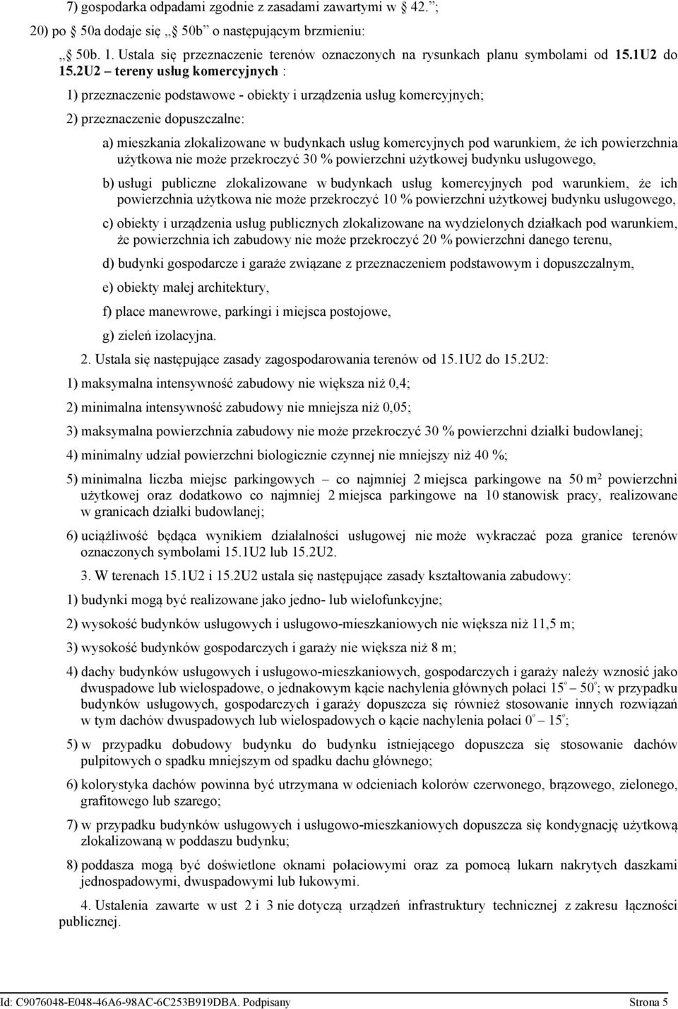 2U2 tereny usług komercyjnych : 1) przeznaczenie podstawowe - obiekty i urządzenia usług komercyjnych; 2) przeznaczenie dopuszczalne: a) mieszkania zlokalizowane w budynkach usług komercyjnych pod