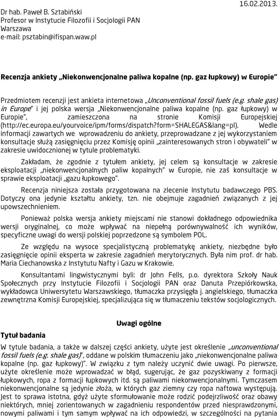 gaz łupkowy) w Europie, zamieszczona na stronie Komisji Europejskiej (http://ec.europa.eu/yourvoice/ipm/forms/dispatch?form=shalegas&lang=pl).