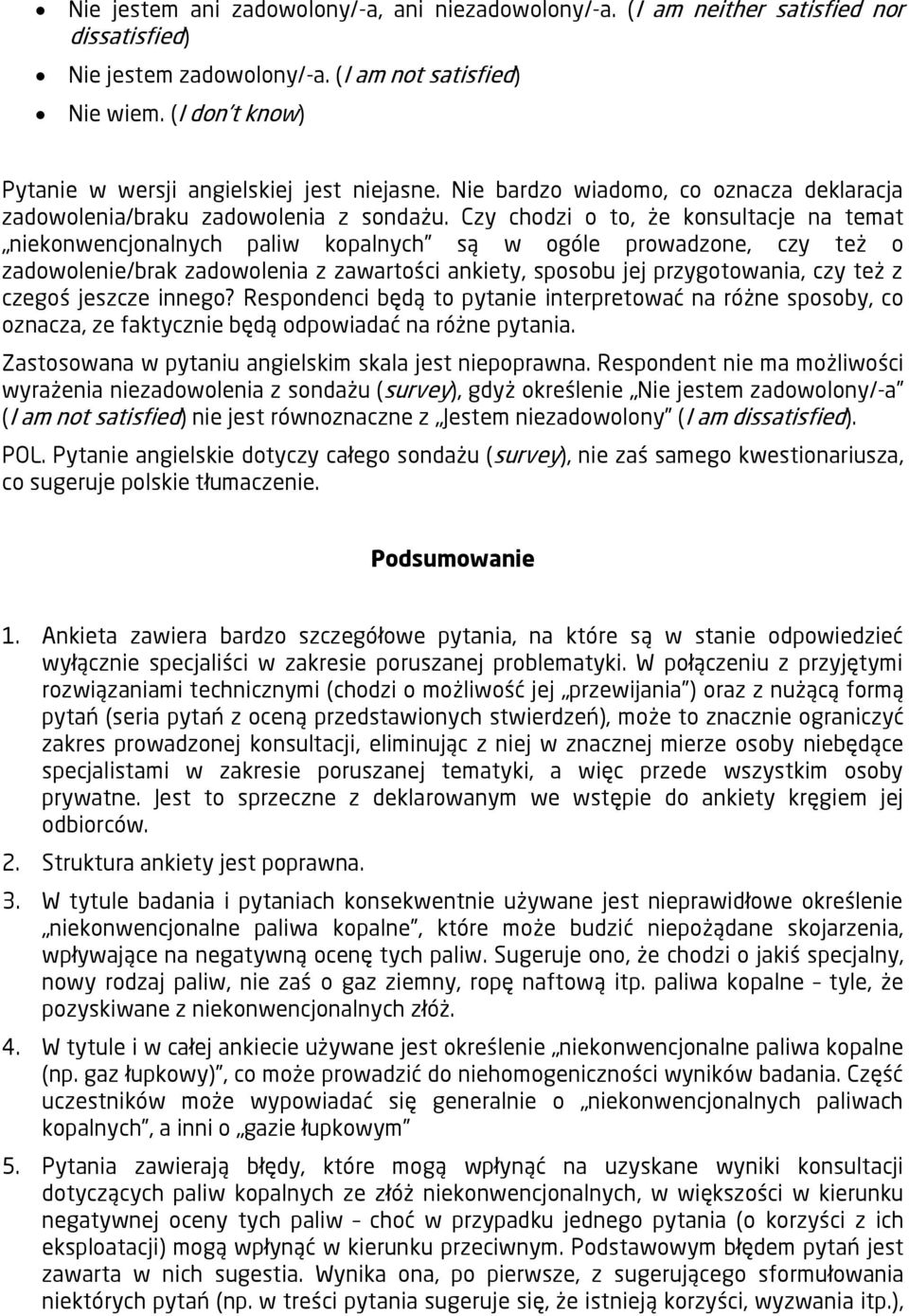 Czy chodzi o to, że konsultacje na temat niekonwencjonalnych paliw kopalnych są w ogóle prowadzone, czy też o zadowolenie/brak zadowolenia z zawartości ankiety, sposobu jej przygotowania, czy też z