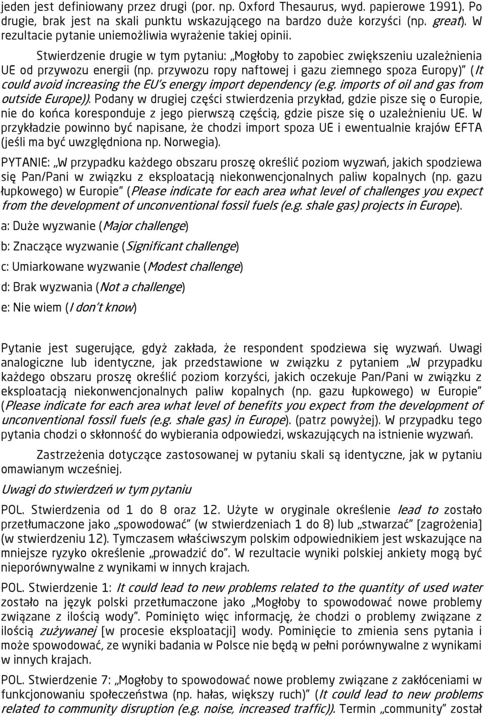 przywozu ropy naftowej i gazu ziemnego spoza Europy) (It could avoid increasing the EU's energy import dependency (e.g. imports of oil and gas from outside Europe)).