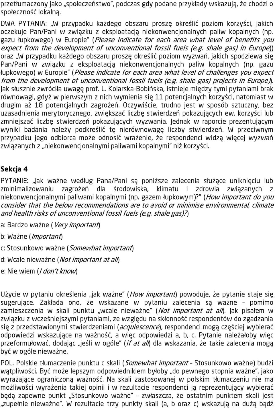 gazu łupkowego) w Europie (Please indicate for each area what level of benefits you expect from the development of unconventional fossil fuels (e.g. shale gas) in Europe)) oraz W przypadku każdego obszaru proszę określić poziom wyzwań, jakich spodziewa się Pan/Pani w związku z eksploatacją niekonwencjonalnych paliw kopalnych (np.
