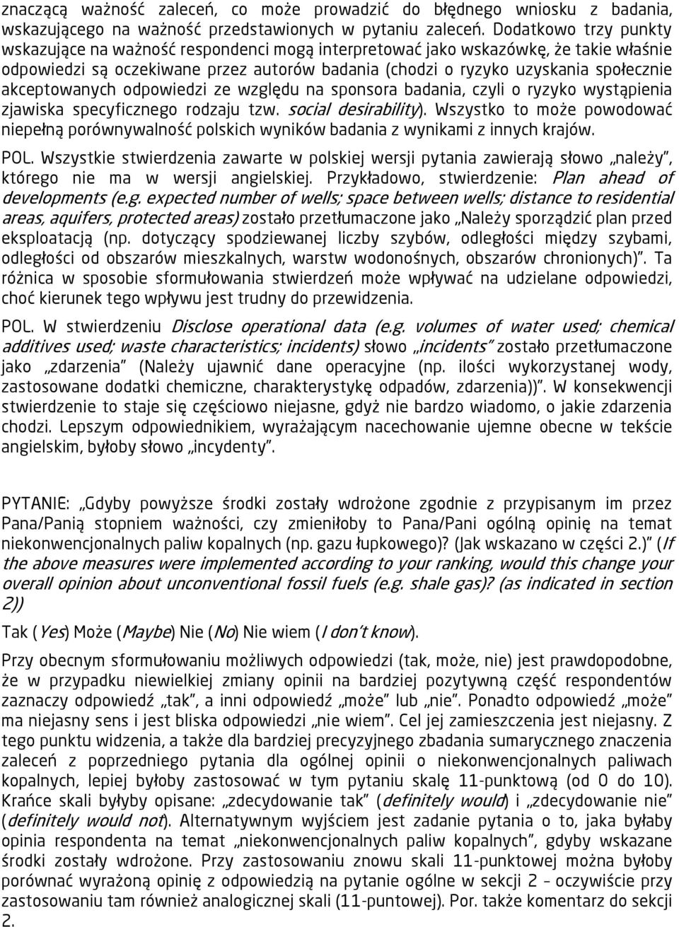 akceptowanych odpowiedzi ze względu na sponsora badania, czyli o ryzyko wystąpienia zjawiska specyficznego rodzaju tzw. social desirability).