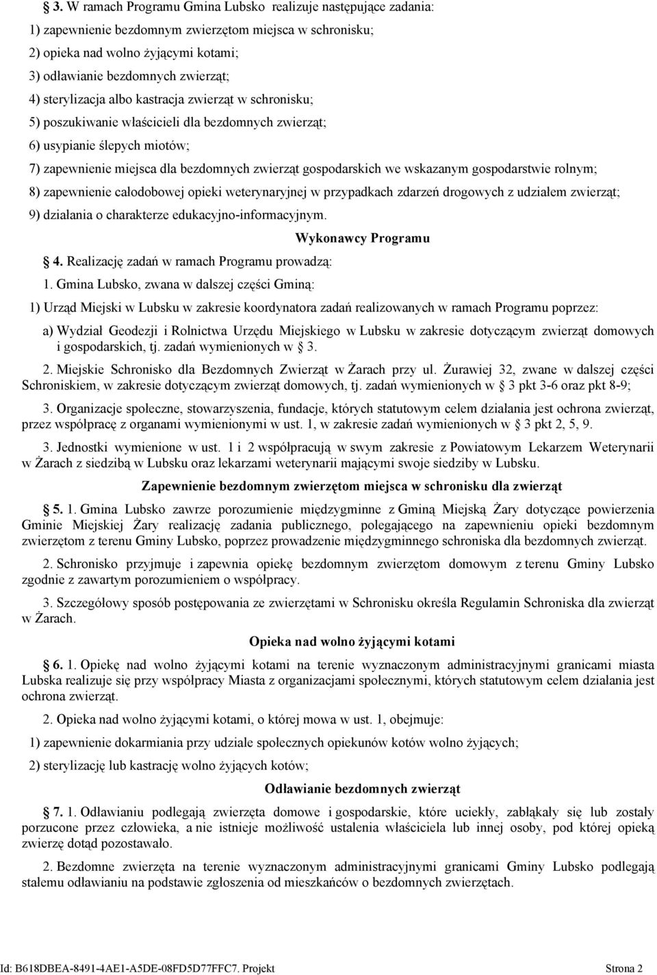 wskazanym gospodarstwie rolnym; 8) zapewnienie całodobowej opieki weterynaryjnej w przypadkach zdarzeń drogowych z udziałem zwierząt; 9) działania o charakterze edukacyjno-informacyjnym. 4.
