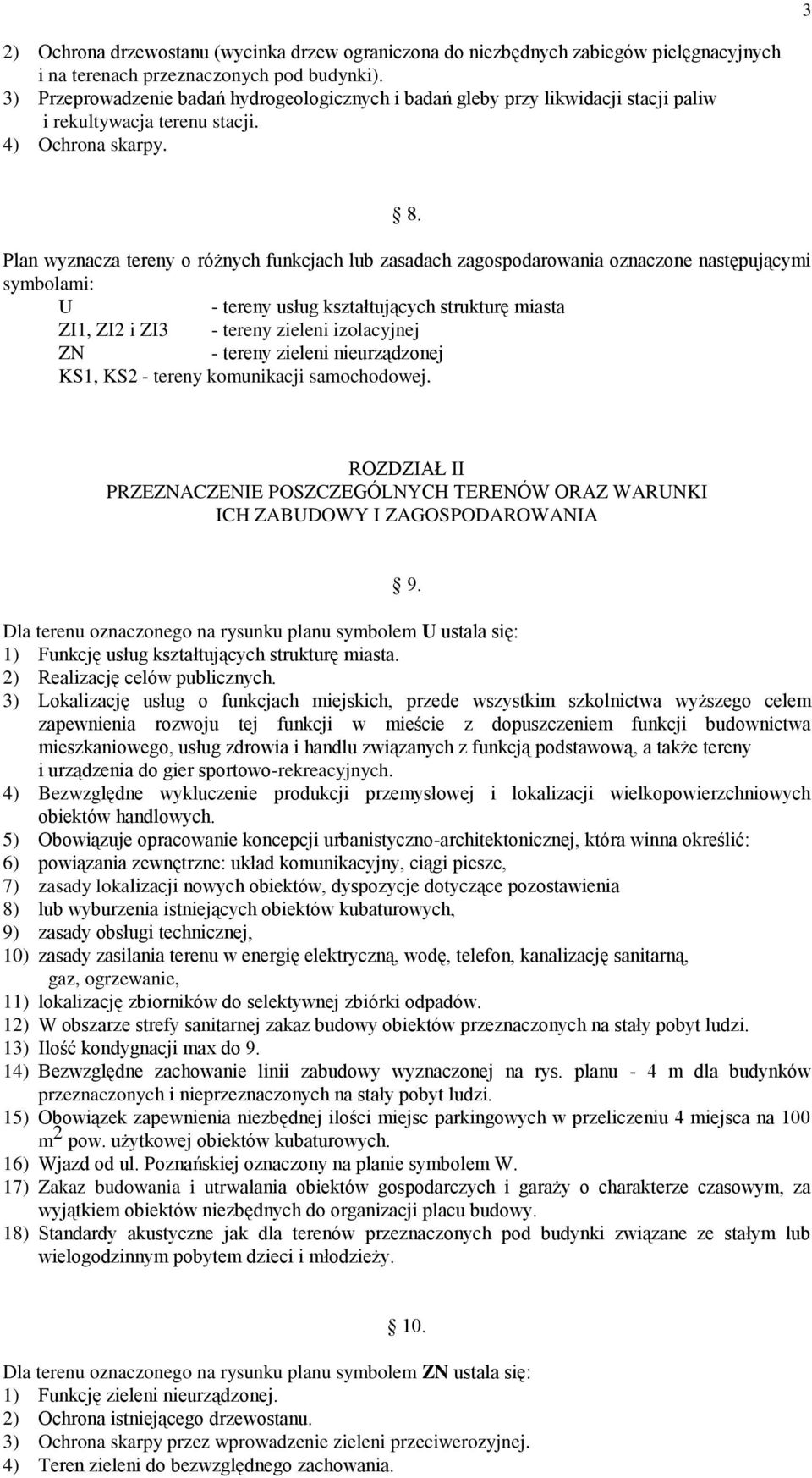 Plan wyznacza tereny o różnych funkcjach lub zasadach zagospodarowania oznaczone następującymi symbolami: U - tereny usług kształtujących strukturę miasta ZI1, ZI2 i ZI3 - tereny zieleni izolacyjnej