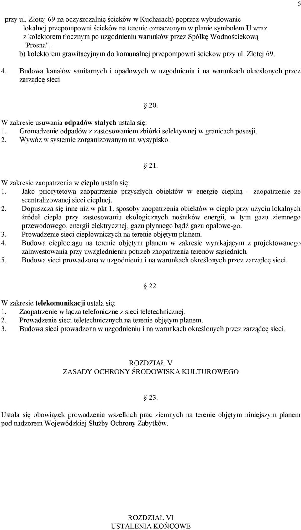 Spółkę Wodnościekową "Prosna", b) kolektorem grawitacyjnym do komunalnej przepompowni ścieków przy ul. Złotej 69. 4.