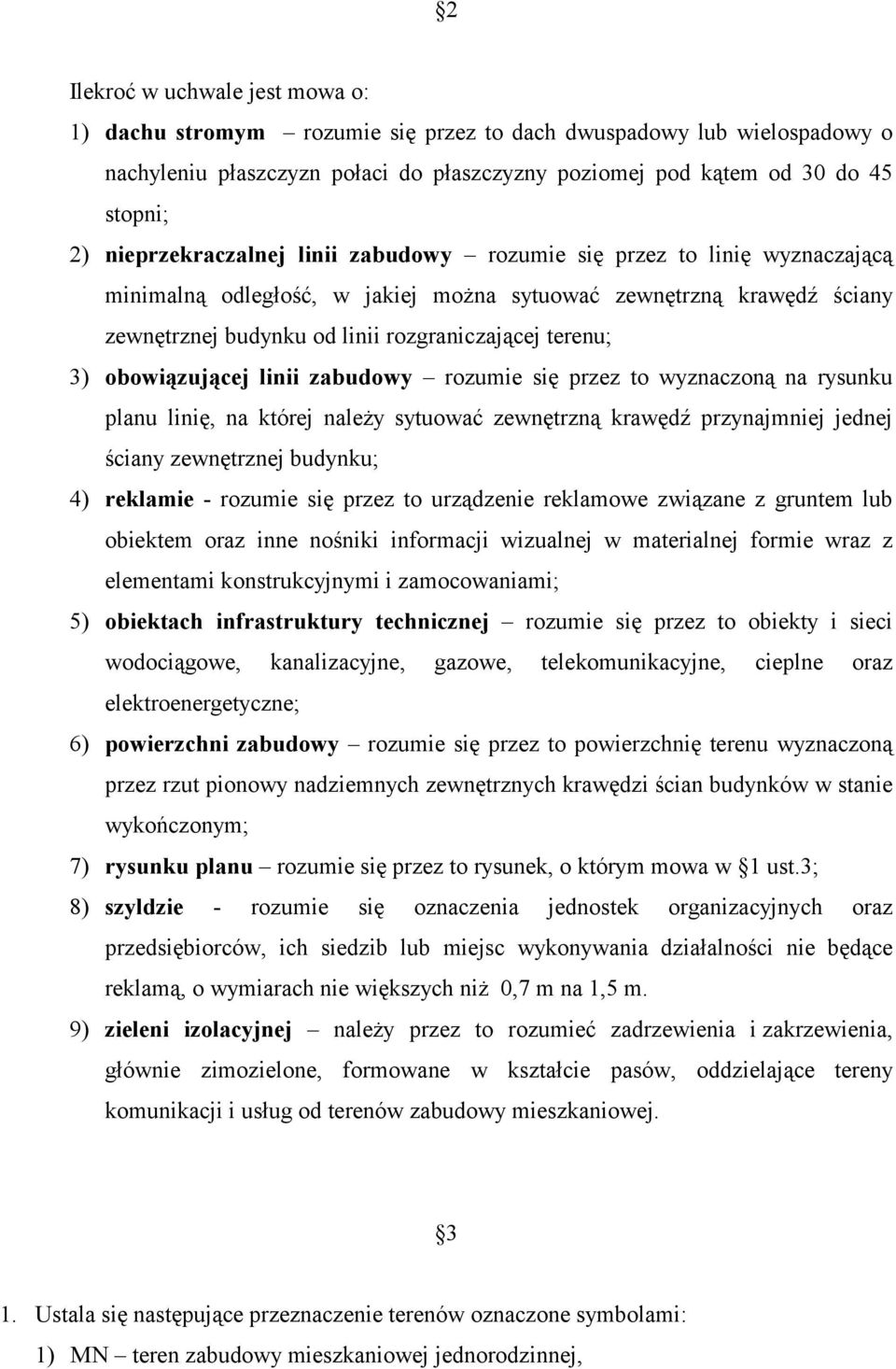 3) obowiązującej linii zabudowy rozumie się przez to wyznaczoną na rysunku planu linię, na której należy sytuować zewnętrzną krawędź przynajmniej jednej ściany zewnętrznej budynku; 4) reklamie -