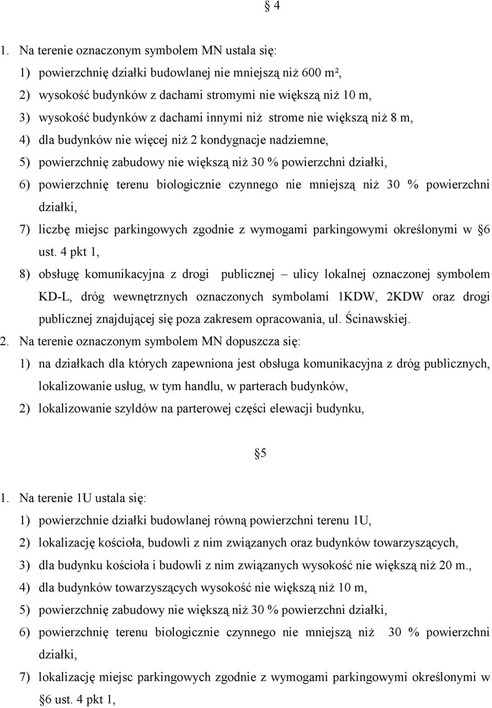 biologicznie czynnego nie mniejszą niż 30 % powierzchni działki, 7) liczbę miejsc parkingowych zgodnie z wymogami parkingowymi określonymi w 6 ust.