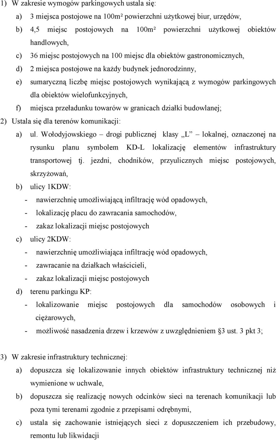 obiektów wielofunkcyjnych, f) miejsca przeładunku towarów w granicach działki budowlanej; 2) Ustala się dla terenów komunikacji: a) ul.