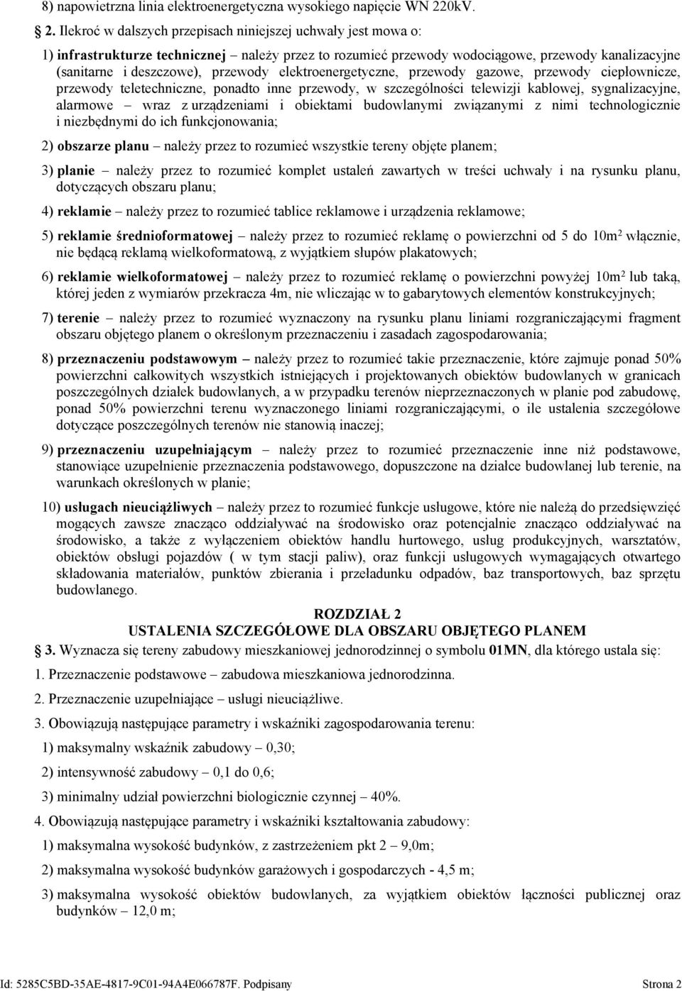 Ilekroć w dalszych przepisach niniejszej uchwały jest mowa o: 1) infrastrukturze technicznej należy przez to rozumieć przewody wodociągowe, przewody kanalizacyjne (sanitarne i deszczowe), przewody