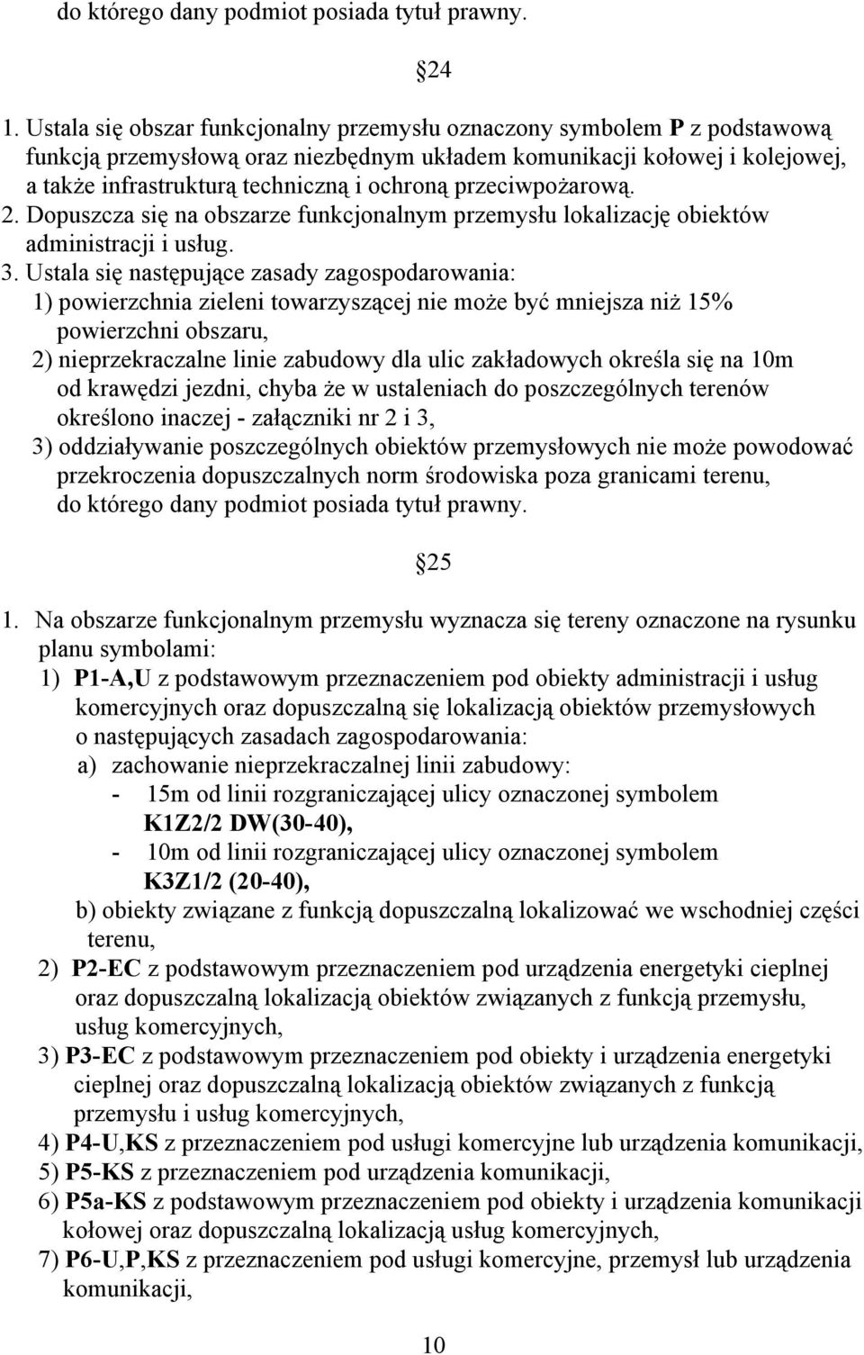 przeciwpożarową. 2. Dopuszcza się na obszarze funkcjonalnym przemysłu lokalizację obiektów administracji i usług. 3.