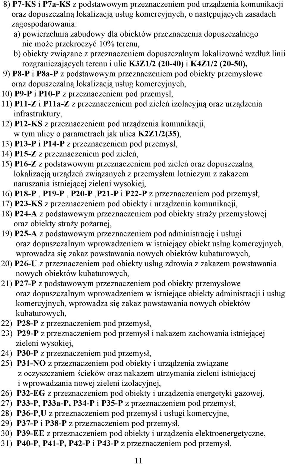 K4Z1/2 (20-50), 9) P8-P i P8a-P z podstawowym przeznaczeniem pod obiekty przemysłowe oraz dopuszczalną lokalizacją usług komercyjnych, 10) P9-P i P10-P z przeznaczeniem pod przemysł, 11) P11-Z i