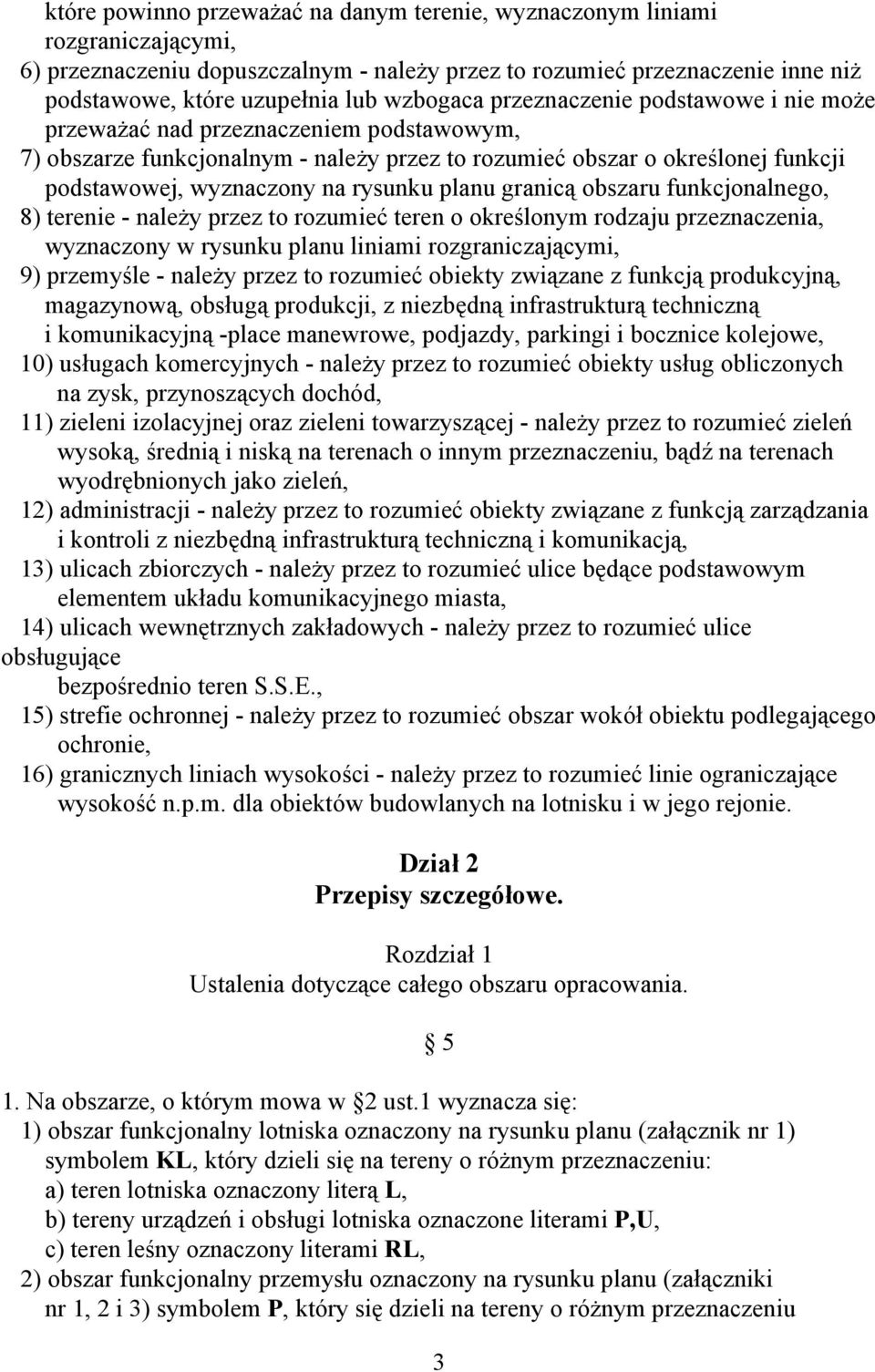 rysunku planu granicą obszaru funkcjonalnego, 8) terenie - należy przez to rozumieć teren o określonym rodzaju przeznaczenia, wyznaczony w rysunku planu liniami rozgraniczającymi, 9) przemyśle -