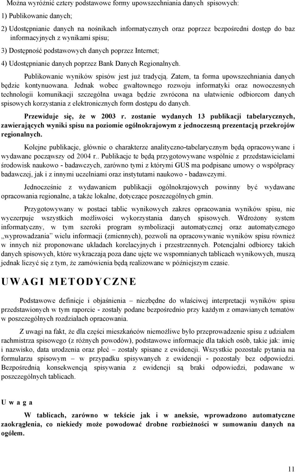 Zatem, ta forma upowszechniania danych będzie kontynuowana.