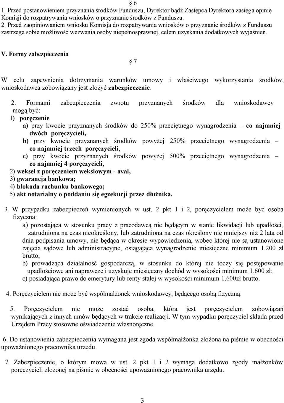 Formy zabezpieczenia 7 W celu zapewnienia dotrzymania warunków umowy i właściwego wykorzystania środków, wnioskodawca zobowiązany jest złożyć zabezpieczenie. 2.