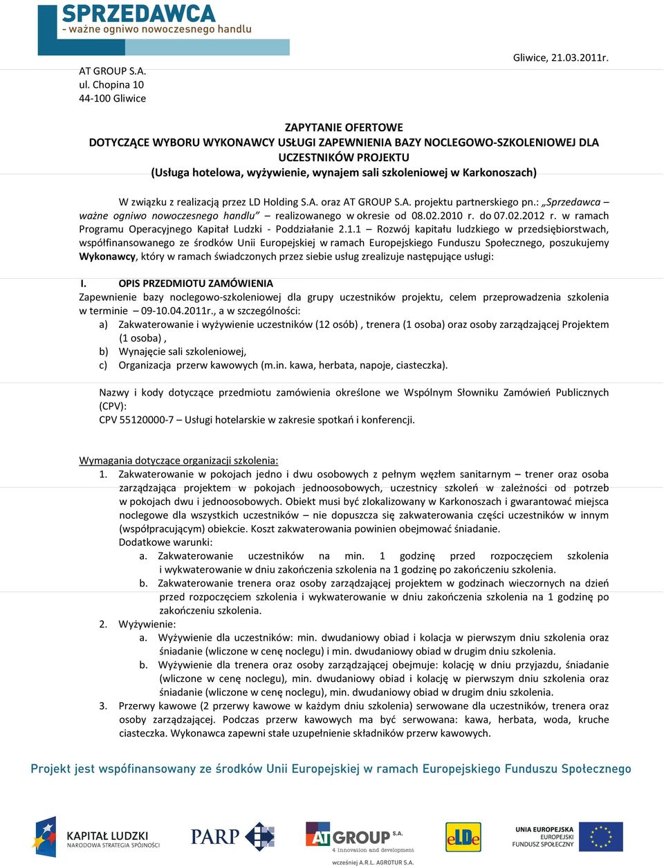 z realizacją przez LD Holding S.A. oraz projektu partnerskiego pn.: Sprzedawca ważne ogniwo nowoczesnego handlu realizowanego w okresie od 08.02.2010 r. do 07.02.2012 r.