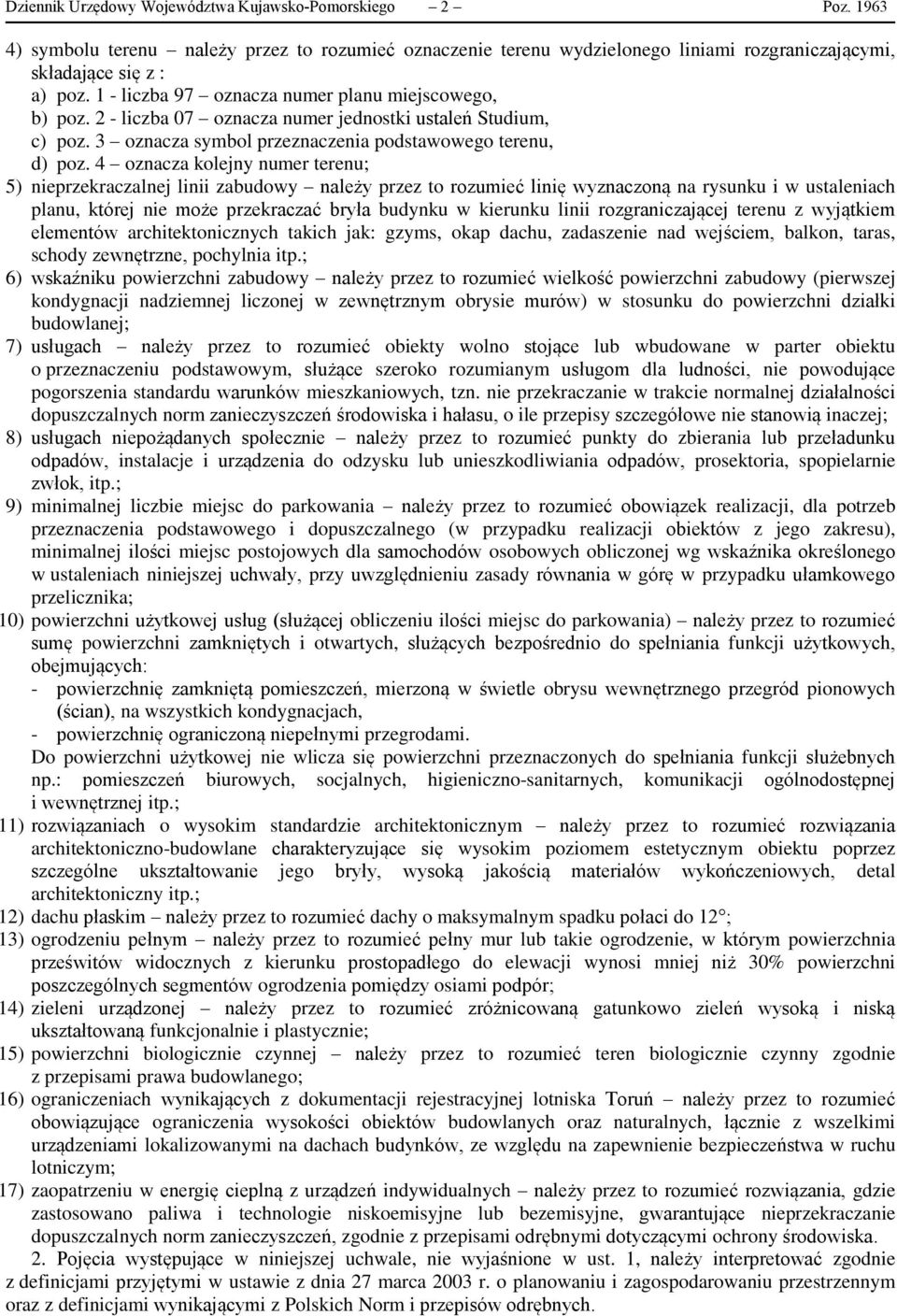 4 oznacza kolejny numer terenu; 5) nieprzekraczalnej linii zabudowy należy przez to rozumieć linię wyznaczoną na rysunku i w ustaleniach planu, której nie może przekraczać bryła budynku w kierunku