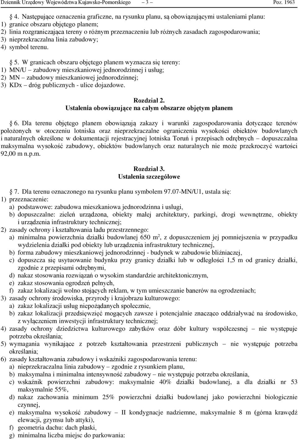 zasadach zagospodarowania; 3) nieprzekraczalna linia zabudowy; 4) symbol terenu. 5.