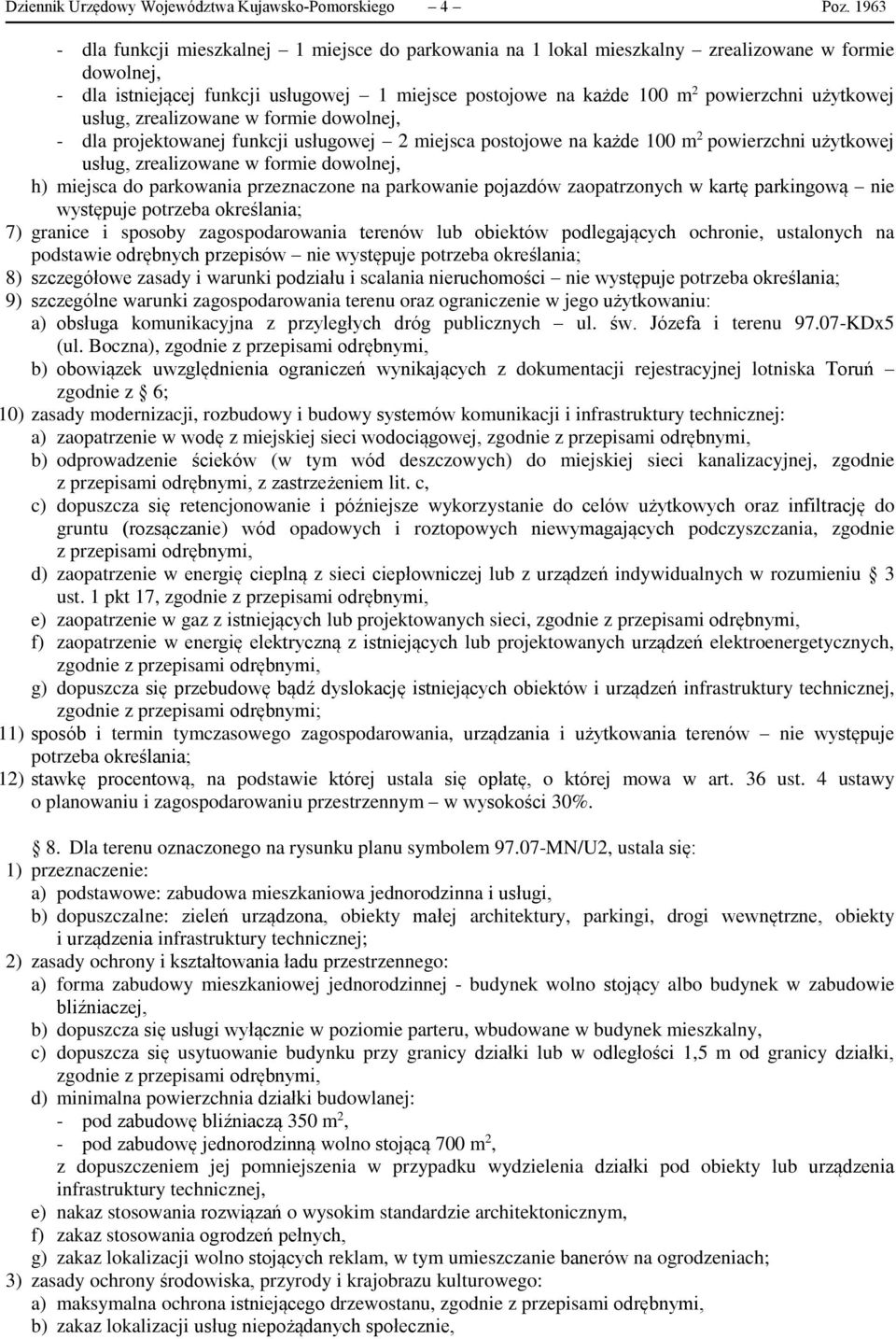 użytkowej usług, zrealizowane w formie dowolnej, - dla projektowanej funkcji usługowej 2 miejsca postojowe na każde 100 m 2 powierzchni użytkowej usług, zrealizowane w formie dowolnej, h) miejsca do