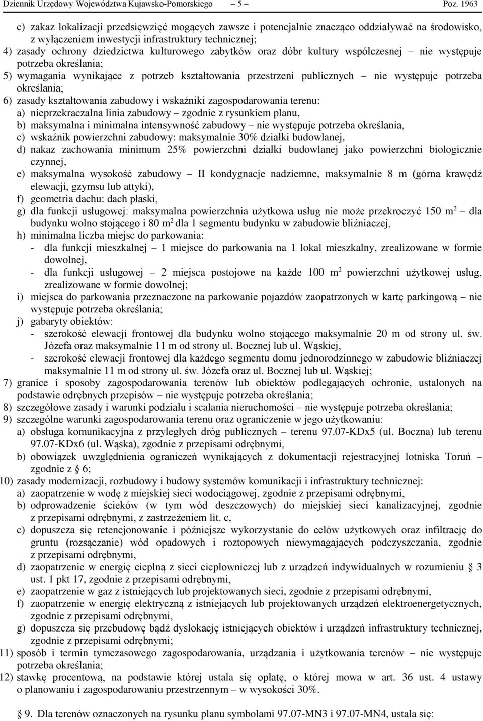 kulturowego zabytków oraz dóbr kultury współczesnej nie występuje 5) wymagania wynikające z potrzeb kształtowania przestrzeni publicznych nie występuje potrzeba określania; 6) zasady kształtowania