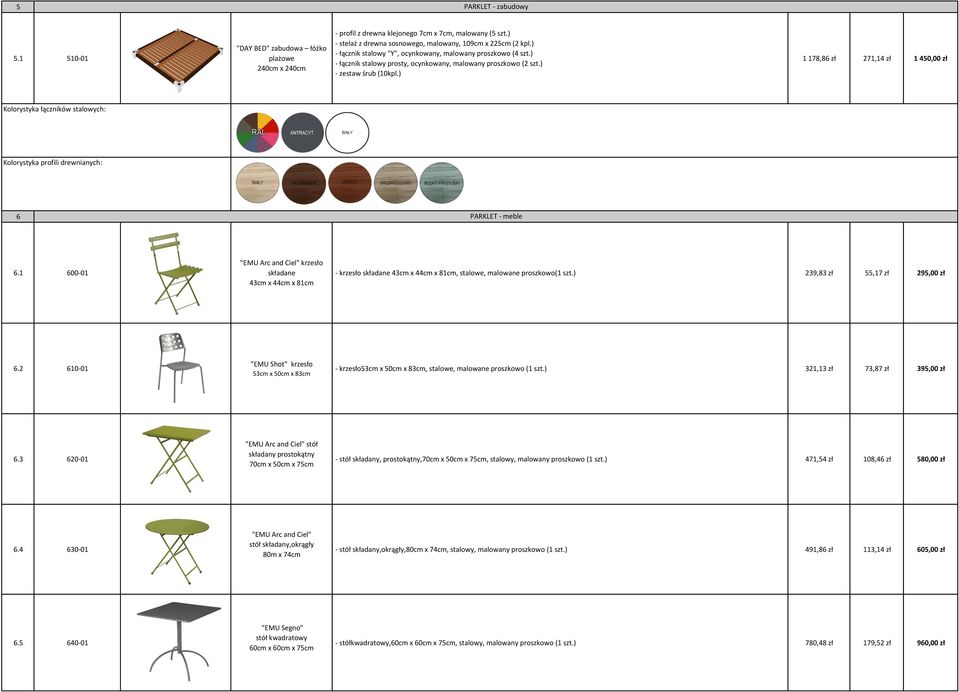 ) 1 178,86 zł 271,14 zł 1 450,00 zł Kolorystyka łączników stalowych: Kolorystyka profili drewnianych: 6 PARKLET - meble 6.