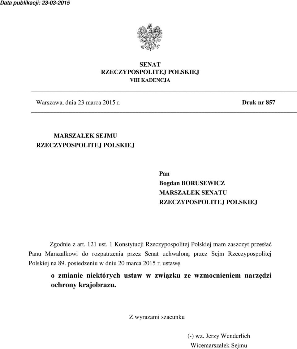 1 Konstytucji Rzeczypospolitej Polskiej mam zaszczyt przesłać Panu Marszałkowi do rozpatrzenia przez Senat uchwaloną przez Sejm