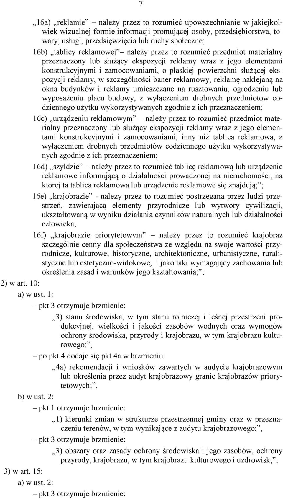 ekspozycji reklamy, w szczególności baner reklamowy, reklamę naklejaną na okna budynków i reklamy umieszczane na rusztowaniu, ogrodzeniu lub wyposażeniu placu budowy, z wyłączeniem drobnych