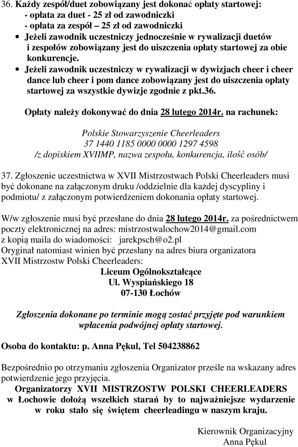 Jeżeli zawodnik uczestniczy w rywalizacji w dywizjach cheer i cheer dance lub cheer i pom dance zobowiązany jest do uiszczenia opłaty startowej za wszystkie dywizje zgodnie z pkt.36.