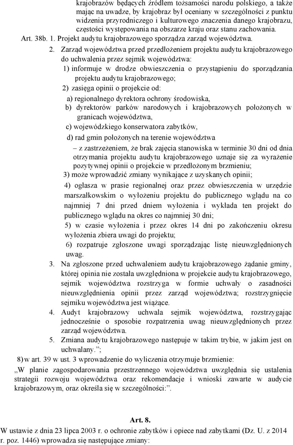 Zarząd województwa przed przedłożeniem projektu audytu krajobrazowego do uchwalenia przez sejmik województwa: 1) informuje w drodze obwieszczenia o przystąpieniu do sporządzania projektu audytu