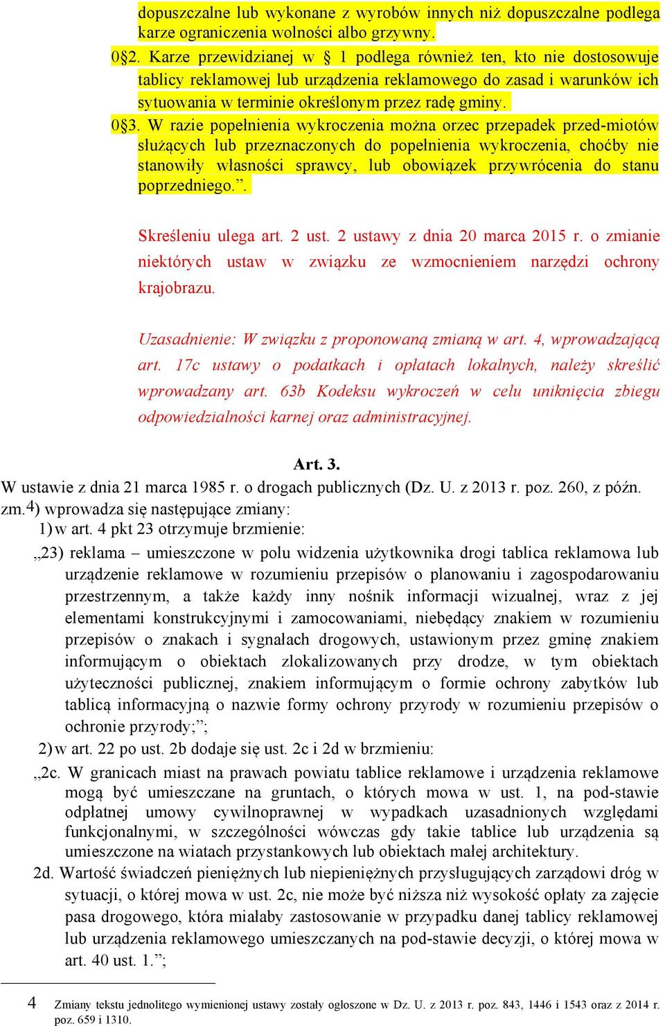 W razie popełnienia wykroczenia można orzec przepadek przed-miotów służących lub przeznaczonych do popełnienia wykroczenia, choćby nie stanowiły własności sprawcy, lub obowiązek przywrócenia do stanu