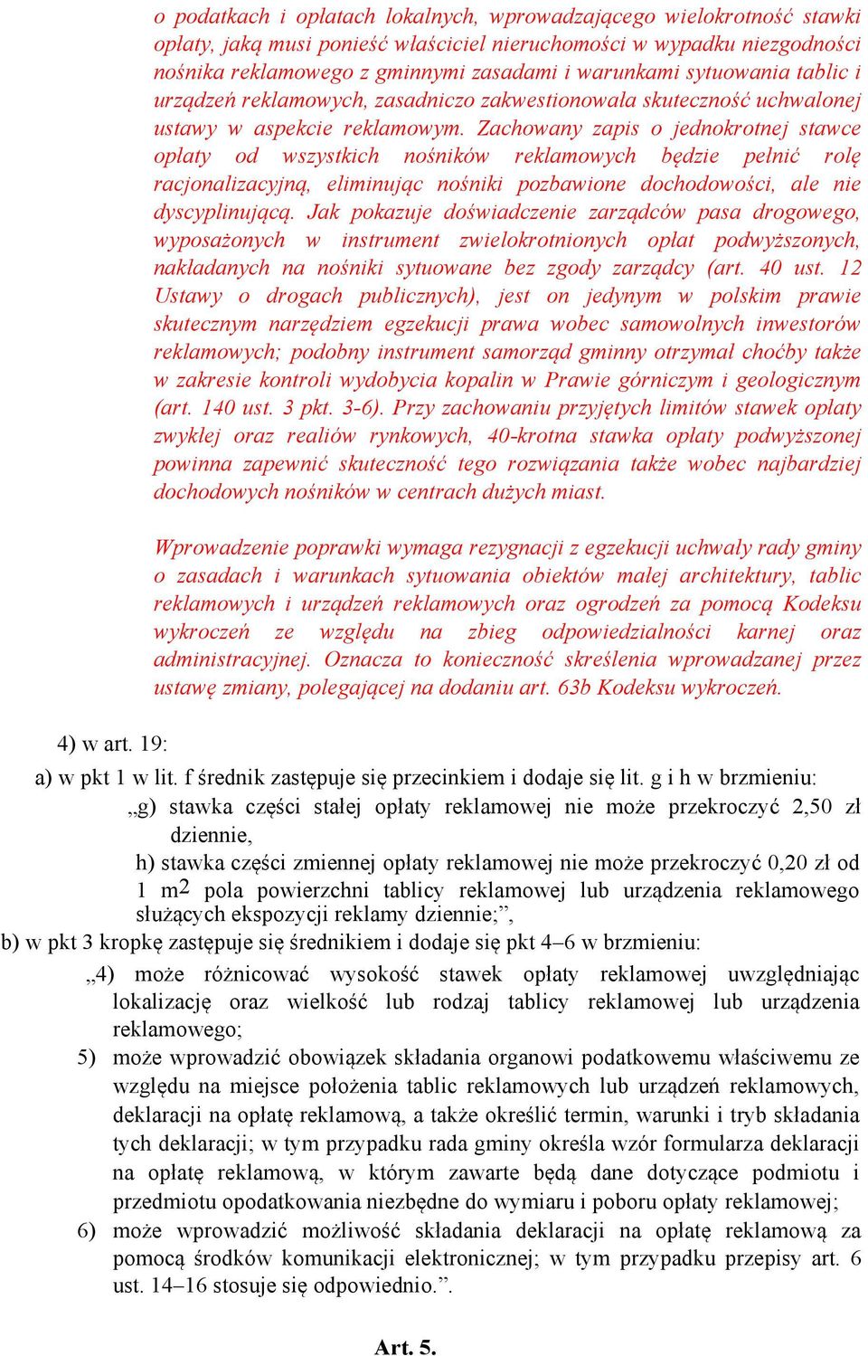 warunkami sytuowania tablic i urządzeń reklamowych, zasadniczo zakwestionowała skuteczność uchwalonej ustawy w aspekcie reklamowym.