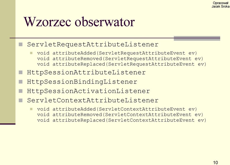 HttpSessionAttributeListener HttpSessionBindingListener HttpSessionActivationListener ServletContextAttributeListener void