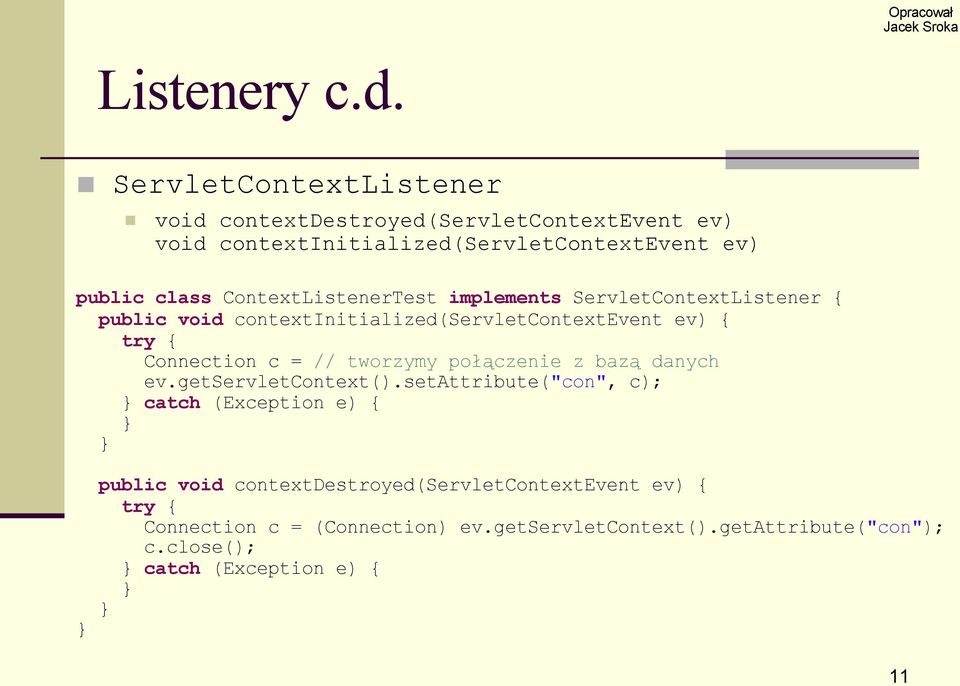 ContextListenerTest implements ServletContextListener { public void contextinitialized(servletcontextevent ev) { try { Connection c = //