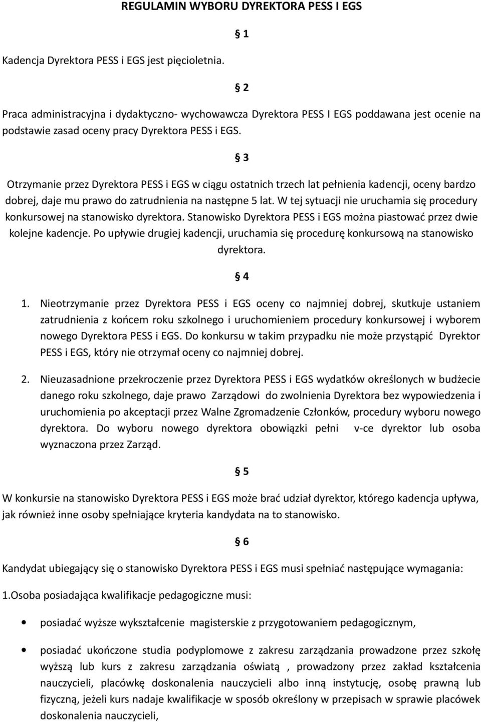 3 Otrzymanie przez Dyrektora PESS i EGS w ciągu ostatnich trzech lat pełnienia kadencji, oceny bardzo dobrej, daje mu prawo do zatrudnienia na następne 5 lat.